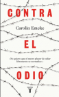 Contra el odio / Against Hate.: Un alegato en defensa de la pluralidad de pensamiento, la tolerancia y la libert ad By Carolin Emcke Cover Image