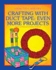 Crafting with Duct Tape: Even More Projects (How-To Library) By Kathleen Petelinsek, Kathleen Petelinsek (Illustrator) Cover Image