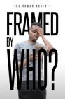 Framed by Who? By Ida Rowan Roberts Cover Image