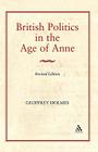 British Politics in the Age of Anne By Geoffrey S. Holmes Cover Image