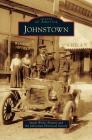 Johnstown By Sandy Wailes Bennett, Johnstown Historical Society Cover Image