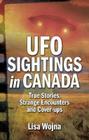 UFO Sightings in Canada: True Stories, Strange Encounters and Cover-Ups Cover Image