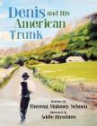 Denis and His American Trunk By Addie Hirschten (Illustrator), Theresa Maloney Schoen Cover Image