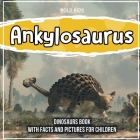 Ankylosaurus: Dinosaurs Book With Facts And Pictures For Children By Bold Kids Cover Image