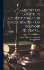 Rapport Du Comité De Constitution Sur L'organisation Du Pouvoir Judiciaire... Cover Image