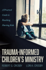 Trauma-Informed Children's Ministry By Robert G. Crosby, Lori A. Crosby Cover Image