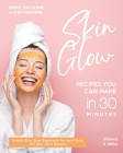 Make you Shine a Step further; Skin Glow Recipes You Can Make in 30 Minutes: Simple Skin Glow Regiments for your Face; DIY Skin Glow Recipes By Shawna S. Miller Cover Image