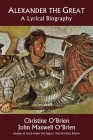 Alexander the Great: A Lyrical Biography By Christine O'Brien, John Maxwell O'Brien Cover Image