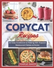 Copycat Recipes: An Easy Cookbook to Making 100+ Popular Restaurant Dishes at Home By Margie Baker Cover Image