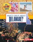 What's Great about Delaware? (Our Great States) By Sheri Dillard Cover Image
