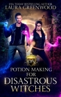 Potion Making For Disastrous Witches By Laura Greenwood Cover Image