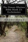 The Douay-Rheims Bible Book 23: Ecclesiastes By Anonymous Cover Image
