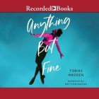 Anything But Fine By Tobias Madden, Matthew Backer (Read by) Cover Image