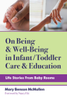 On Being and Well-Being in Infant/Toddler Care and Education: Life Stories from Baby Rooms (Early Childhood Education) By Mary Benson McMullen, Nancy File (Foreword by), Christopher P. Brown (Editor) Cover Image