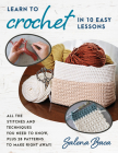 Learn to Crochet in 10 Easy Lessons: All the Stitches and Techniques You Need to Know, Plus 28 Patterns to Make Right Away! By Salena Baca Cover Image