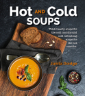 Hot and Cold Soups: Thick Hearty Soups for the cold months and cold refreshing soups for the hot months Cover Image