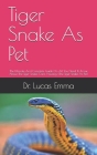 Tiger Snake As Pet: The Ultimate And Complete Guide On All You Need To Know About The Tiger Snake, Care, Housing, (The Tiger Snake As Pet) Cover Image