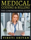 Medical Coding and Billing - The Comprehensive Guide By Viruti Satyan Shivan Cover Image