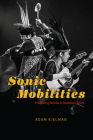 Sonic Mobilities: Producing Worlds in Southern China (Chicago Studies in Ethnomusicology) Cover Image
