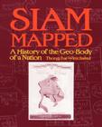 Siam Mapped: A History of the Geo-Body of a Nation By Thongchai Winichakul Cover Image