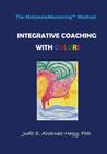 The MetanoiaMentoring Method: Integrative Coaching with Colors By Judit E. Alvernaz-Nagy Cover Image