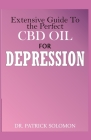 Extensive guide to the perfect CBD oil for Depression: Healing cannabis: Organic supplement for depression By Patrick Solomon Cover Image