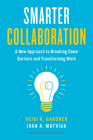 Smarter Collaboration: A New Approach to Breaking Down Barriers and Transforming Work By Heidi K. Gardner, Ivan A. Matviak Cover Image