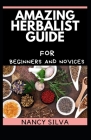 Amazing Herbalist Guide for Beginners and Novices Cover Image