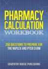 Pharmacy Calculation Workbook: 250 Questions to Prepare for the NAPLEX and PTCB Exam By Coventry House Publishing Cover Image