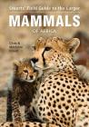 Field Guide to the Larger Mammals of Africa (Field Guides) By Chris Stuart Cover Image