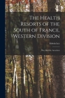 The Health Resorts of the South of France, Western Division: Pau, Biarritz, Arcachon Cover Image