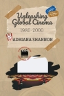 Unleashing Global Cinema 1980-2000 By Adriana Shannon Cover Image