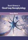 Recent Advances in Closed-Loop Neurophysiology By George Morris (Editor) Cover Image