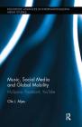 Music, Social Media and Global Mobility: MySpace, Facebook, YouTube (Routledge Advances in Internationalizing Media Studies #7) By Ole J. Mjos Cover Image