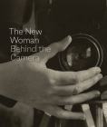 The New Woman Behind the Camera By Andrea Nelson, Kaywin Feldman (Foreword by), Mia Fineman (Preface by) Cover Image