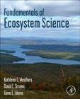 Fundamentals of Ecosystem Science By Kathleen C. Weathers (Editor), David L. Strayer (Editor), Gene E. Likens (Editor) Cover Image