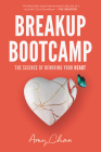 Breakup Bootcamp: The Science of Rewiring Your Heart By Amy Chan Cover Image