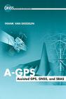 A-GPS Assisted GPS, Gnss and Sbas (GNSS Technology and Applications) By Frank van Diggelen Cover Image