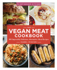The Vegan Meat Cookbook: 100 Impossibly Delicious, Alternative-Meat Recipesvolume 2 By Isabel Minunni Cover Image