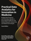 Practical Data Analytics for Innovation in Medicine: Building Real Predictive and Prescriptive Models in Personalized Healthcare and Medical Research By Gary Miner, Linda A. Miner, Scott Burk Cover Image