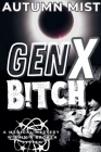 GenX B!tch A Medical Mystery Within A Broken System By Autumn Mist Cover Image