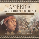 America Says Goodbye to France: Pontiac's Rebellion, Proclamation of 1763 U.S. Revolutionary Period Grade 4 Children's Military Books By Baby Professor Cover Image