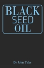 Black Seed Oil: The magical healing of Black seed oil as a natural remedy By John Tyler Cover Image