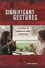 Significant Gestures: A History of American Sign Language By John Tabak Cover Image