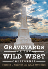 Graveyards of the Wild West: California (America Through Time) By Heather L. Moulton, Susan Tatterson Cover Image