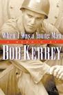 When I Was a Young Man: A Memoir by Bob Kerrey Cover Image
