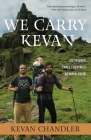 We Carry Kevan: Six Friends. Three Countries. No Wheelchair. By Kevan Chandler Cover Image
