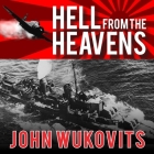 Hell from the Heavens: The Epic Story of the USS Laffey and World War II's Greatest Kamikaze Attack By John Wukovits, Joe Barrett (Read by) Cover Image