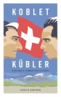 Koblet + Kubler - Cycling's Forgotten Rivalry: The Lives of Hugo Koblet and Ferdy Kubler Cover Image