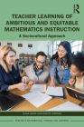 Teacher Learning of Ambitious and Equitable Mathematics Instruction: A Sociocultural Approach (Studies in Mathematical Thinking and Learning) Cover Image